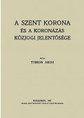 TimonÁkos - A Szent Korona és a koronázás közjogi jelentősége