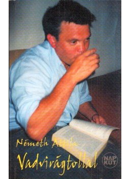 Németh Attila - Vadvirágtollal Németh Attila - Vadvirágtollal, Budapest 2005 antikvár könyv