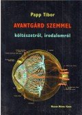 Papp Tibor - Avantgárd szemmel költészetről, irodalomról (dedikált)