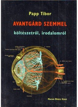 Papp Tibor - Avantgárd szemmel költészetről, irodalomról (dedikált) Papp Tibor - Avantgárd szemmel költészetről, irodalomról (dedikált), Budapest 2004 antikvár könyv