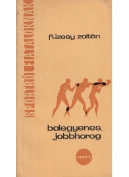 Füzesy Zoltán - Balegyenes, jobbhorog Füzesy Zoltán - Balegyenes, jobbhorog, Budapest 1967 antikvár könyv