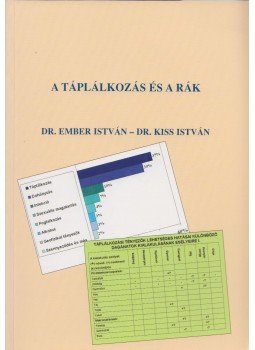 Dr. Ember István, Dr. Kiss István - A táplálkozás és a rák Dr. Ember István, Dr. Kiss István - A táplálkozás és a rák, Budapest 2004 antikvár könyv