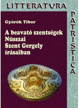 Györök Tibor - A beavató szentségek Nüsszai Szent Gergely írásaiban, null 2014 antikvár könyv