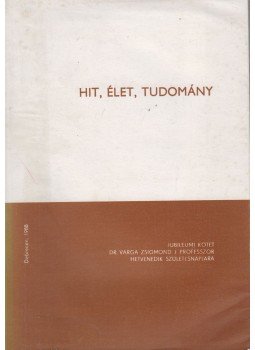 Dr. Lenkeyné Semsey Klára - Hit , élet, tudomány Dr. Lenkeyné Semsey Klára - Hit , élet, tudomány, Debrecen 1988 antikvár könyv