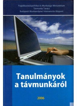 Bihary Pál - Tanulmányok a távmunkáról Bihary Pál - Tanulmányok a távmunkáról, Budapest 2006 antikvár könyv