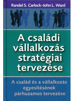 Randel S. Carlock, John L. Ward - A családi vállalkozás stratégiai tervezése Randel S. Carlock, John L. Ward - A családi vállalkozás stratégiai tervezése, Budapest 2006 antikvár könyv