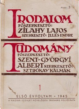 Zilahy Lajos (főszerk.), Szent-Györgyi Albert (főszerk.) - Irodalom–Tudomány. I. évfolyam, 1. szám (1945. december) Zilahy Lajos (főszerk.), Szent-Györgyi Albert (főszerk.) - Irodalom–Tudomány. I. évfolyam, 1. szám (1945. december), Budapest 1945 antikvár könyv