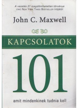 John C. Maxwell - Kapcsolatok 101 John C. Maxwell - Kapcsolatok 101, Budapest 2005 antikvár könyv