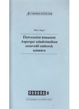 Marc Segar - Életvezetési útmutató asperger szindrómában szenvedő emberek számára Marc Segar - Életvezetési útmutató asperger szindrómában szenvedő emberek számára, 1997 antikvár könyv