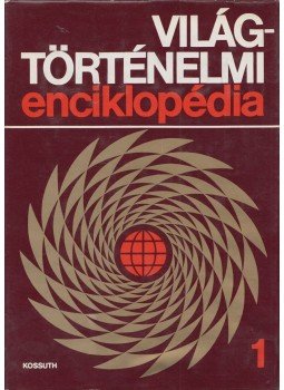 Sipos Attila, Bassa Endre, Decsi Józsefné - Világtörténelmi enciklopédia 1. Sipos Attila, Bassa Endre, Decsi Józsefné - Világtörténelmi enciklopédia 1., Budapest 1982 antikvár könyv