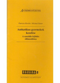 Patricia Howlin, Michael Rutter - Autisztikus gyermekek kezelése, Budapest 1997 antikvár könyv