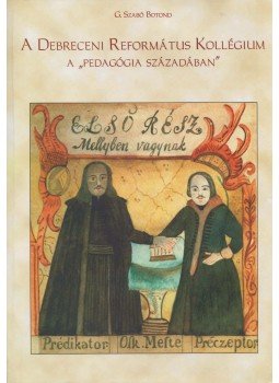G. Szabó Botond - A Debreceni Református Kollégium a "pedagógia századában", Debrecen 1996 antikvár könyv