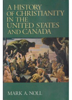Mark A. Noll - A History of Christianity in the United States and Canada, Grand Rapids 1993 antikvár könyv