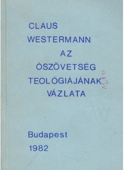 Claus Westermann - Az ószövetség teológiájának vázlata Claus Westermann - Az ószövetség teológiájának vázlata, Budapest 1982 antikvár könyv