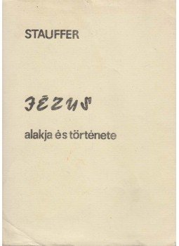 Ethelbert Stauffer - Jézus alakja és története, Debrecen 1984 antikvár könyv