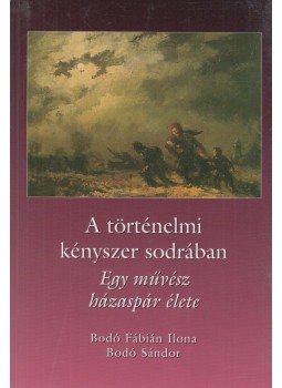 Bodó Fábián Ilona, Bodó Sándor - A történelmi kényszer sodrában Bodó Fábián Ilona, Bodó Sándor - A történelmi kényszer sodrában, Budapest 2004 antikvár könyv