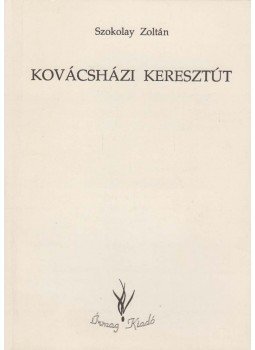 Szokolay Zoltán - Kovácsházi keresztút Szokolay Zoltán - Kovácsházi keresztút, Budapest 1995 antikvár könyv