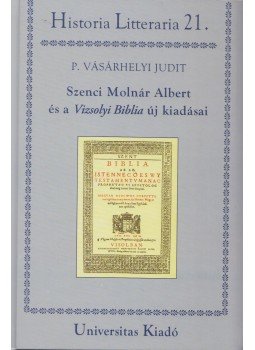 P. Vásárhelyi Judit (Szerk.) - Szenci Molnár Albert és a Vizsolyi Biblia új kiadásai (dedikált), Budapest 2006 antikvár könyv