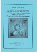 Kovács Ábrahám (szerk.) - The origin of Scottish-Hungarian church relations: the settlement and the first years of the scottish mission in the 1840s (dedikált)