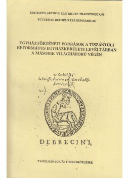 Kormos László (szerk.) - Egyháztörténeti források a tiszántúli református egyházkerületi levéltárban a második világháború végén, Debrecen 1994 antikvár könyv