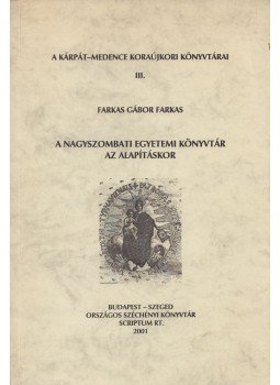 Farkas Gábor Farkas - A Nagyszombati Egyetemi könyvtár az alapításkor Farkas Gábor Farkas - A Nagyszombati Egyetemi könyvtár az alapításkor, Budapest - Szeged 2001 antikvár könyv