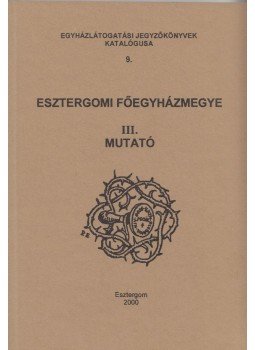 Szántó Konrád, Zombori István - Esztergomi Főegyházmegye III. Szántó Konrád, Zombori István - Esztergomi Főegyházmegye III., Esztergom 2000 antikvár könyv