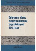 Szendrey István - Debrecen város magistratusának jegyzőkönyvei 1555/1556