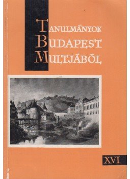 Tarjányi Sándor (szerk.) - Tanulmányok Budapest múltjából XVI., Budapest 1964 antikvár könyv