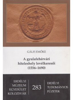 Gálfi Emőke - A gyulafehérvári hiteleshely levélkeresői (1556-1690) (dedikált), Kolozsvár 2015 antikvár könyv