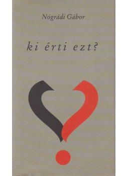 Nógrádi Gábor - Ki érti ezt? Nógrádi Gábor - Ki érti ezt?, Budapest 2005 antikvár könyv