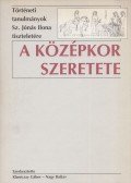 Klaniczay Gábor,Nagy Balázs - A középkor szeretete