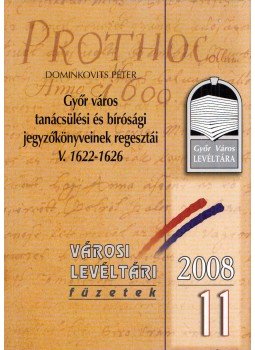 Dominkovits Péter - Győr város tanácsülési és törvénykezési jegyzőkönyveinek regesztái V. 1622-1626 (dedikált), Győr 2008 antikvár könyv