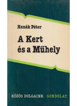 Hanák Péter - A Kert és a Műhely (dedikált) Hanák Péter - A Kert és a Műhely (dedikált), Budapest 1988 antikvár könyv