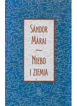 Márai Sándor - Niebo i ziemia Márai Sándor - Niebo i ziemia, Warszawa 2011 antikvár könyv