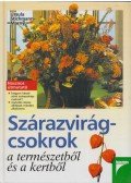 Ursula Stichmann-Marny - Szárazvirág-csokrok a természetből és a kertből