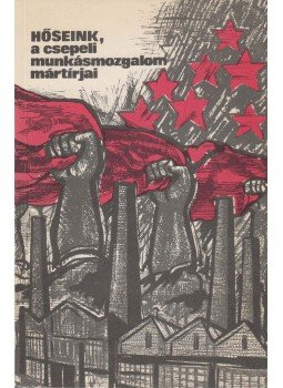  - Hőseink, a csepeli munkásmozgalom mártírjai, Budapest 1979 antikvár könyv