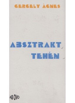 Gergely Ágnes - Absztrakt tehén Gergely Ágnes - Absztrakt tehén, 1995 antikvár könyv