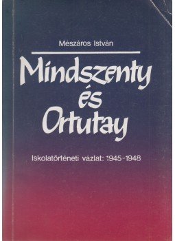 Mészáros István - Mindszenty és Ortutay Mészáros István - Mindszenty és Ortutay, Budapest 1989 antikvár könyv