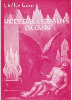 Sallér Géza - Hírességek a szenvedés csúcsain Sallér Géza - Hírességek a szenvedés csúcsain, Keszthely 1989 antikvár könyv