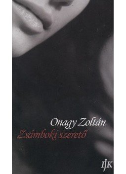 Onagy Zoltán - Zsámboki szerető Onagy Zoltán - Zsámboki szerető, Budapest 2011 antikvár könyv