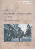 Szakál Gyula - Vállalkozó győri polgárok 1870-1940 (Dedikált)
