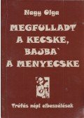 Nagy Olga - Megfulladt a kecske, bajba' a menyecske