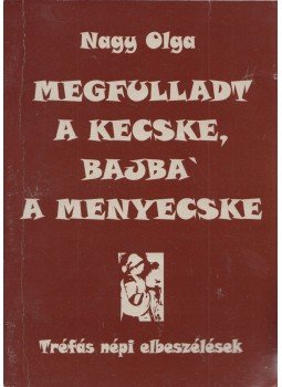 Nagy Olga - Megfulladt a kecske, bajba' a menyecske Nagy Olga - Megfulladt a kecske, bajba' a menyecske, Székelyudvarhely 2006 antikvár könyv