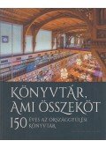 Ablonczy Bálint  - Könyvtár, ami összeköt - 150 éves az Országgyűlési Könyvtár