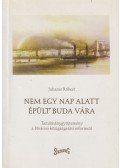 Juharos Róbert - Nem egy nap alatt épült Buda vára