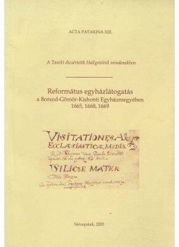 Dienes Dénes (szerk.) - Református egyházlátogatás a Borsod-Gömör-Kishonti Egyházmegyében 1665, 1668, 1669, Sárospatak 2003 antikvár könyv