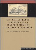 Barbier, Férdéric,Monok István - Les bibliotheques centrales et la construction des identites collectives