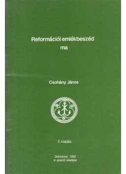Csohány János - Reformációi emlékbeszéd ma Csohány János - Reformációi emlékbeszéd ma, Debrecen 1992 antikvár könyv