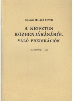 Melius Juhász Péter - A Krisztus közbenjárásáról való prédikációk Melius Juhász Péter - A Krisztus közbenjárásáról való prédikációk, Debrecen 1991 antikvár könyv