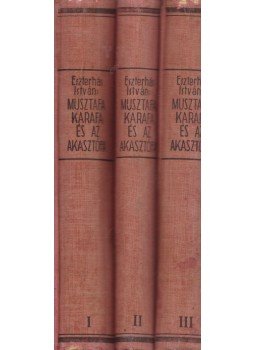 Eszterhás István - Musztafa, Karafa és az akasztófa I-III. Eszterhás István - Musztafa, Karafa és az akasztófa I-III., Budapest 0 antikvár könyv